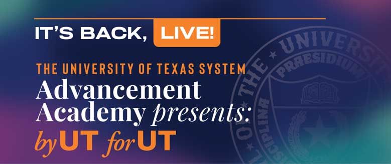 Text on image: It's back, live!  Advancement Academy Presents: By UT for UT. A professional development summit for UT Professionals. Hilton Austin. Dec 5-6, 2022.